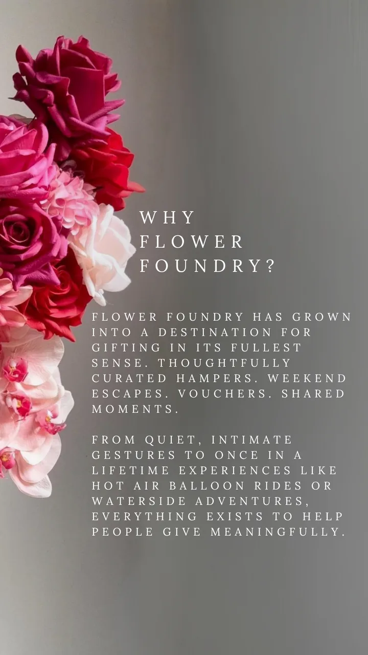 Why Flower Foundry? Flower Foundry has grown into a destination for gifting in its fullest sense. Thoughtfully curated hampers. Weekend escapes. Vouchers. Shared moments. From quiet, intimate gestures to once-in-a-lifetime experiences like hot air balloon rides or waterside adventures, everything exists to help people give meaningfully.